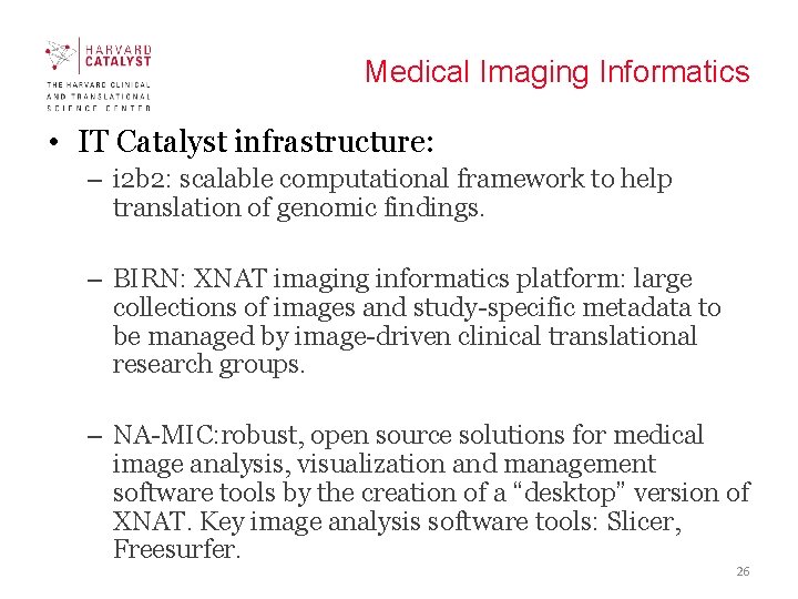 Medical Imaging Informatics • IT Catalyst infrastructure: – i 2 b 2: scalable computational