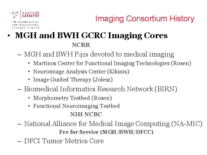 Imaging Consortium History • MGH and BWH GCRC Imaging Cores NCRR – MGH and