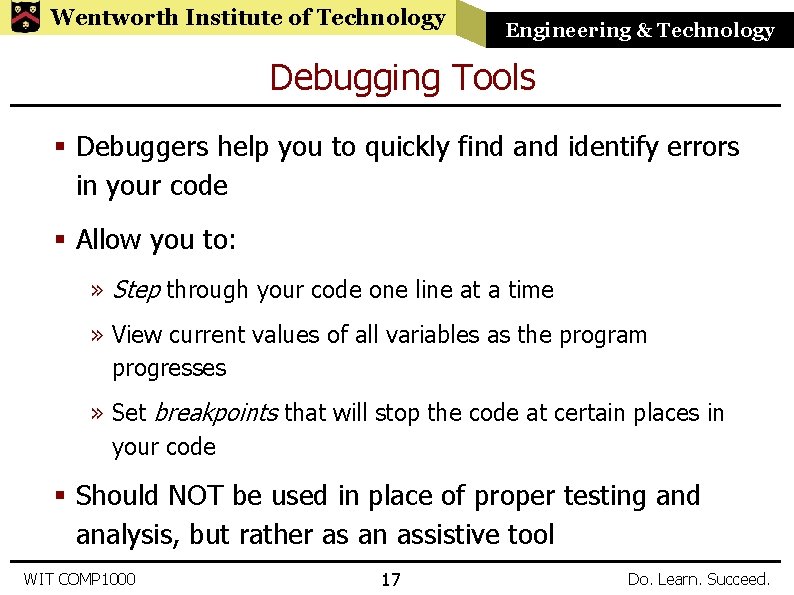 Wentworth Institute of Technology Engineering & Technology Debugging Tools § Debuggers help you to