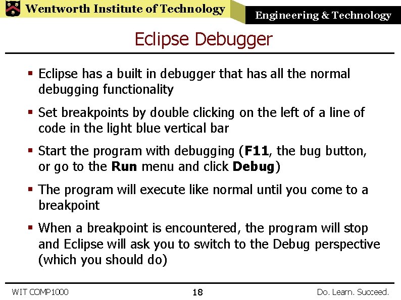 Wentworth Institute of Technology Engineering & Technology Eclipse Debugger § Eclipse has a built