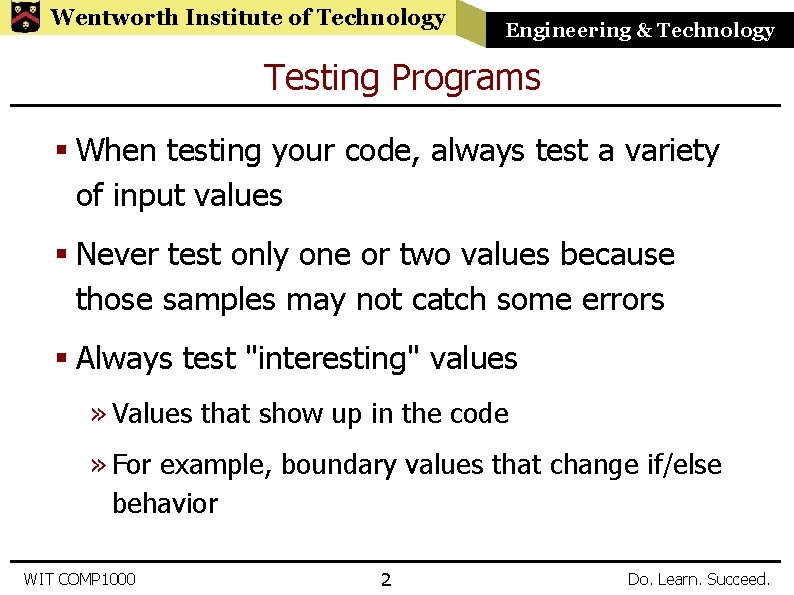 Wentworth Institute of Technology Engineering & Technology Testing Programs § When testing your code,