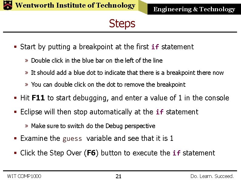 Wentworth Institute of Technology Engineering & Technology Steps § Start by putting a breakpoint