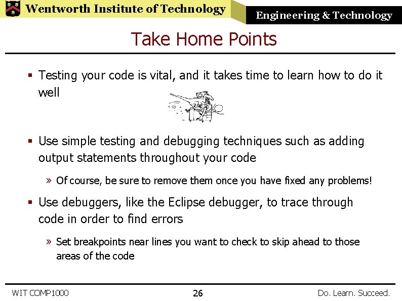 Wentworth Institute of Technology Engineering & Technology Take Home Points § Testing your code