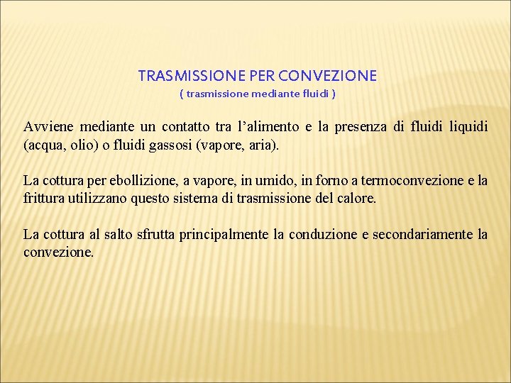 TRASMISSIONE PER CONVEZIONE ( trasmissione mediante fluidi ) Avviene mediante un contatto tra l’alimento