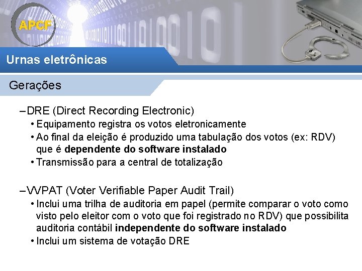 Urnas eletrônicas Gerações – DRE (Direct Recording Electronic) • Equipamento registra os votos eletronicamente