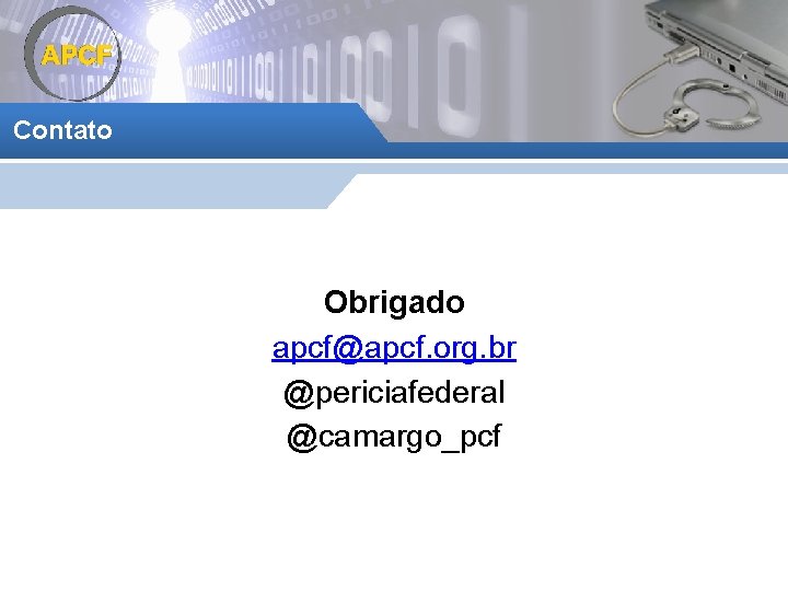 Contato Obrigado apcf@apcf. org. br @periciafederal @camargo_pcf 