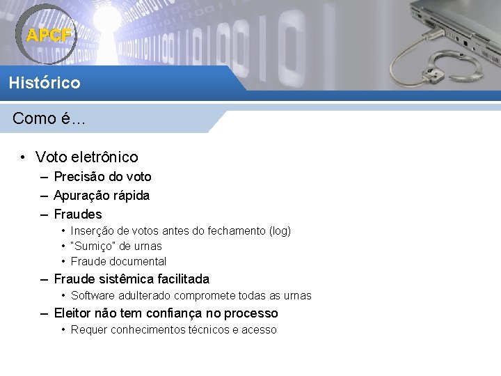 Histórico Como é… • Voto eletrônico – Precisão do voto – Apuração rápida –