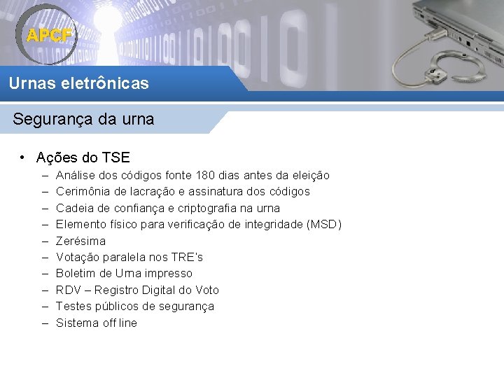 Urnas eletrônicas Segurança da urna • Ações do TSE – – – – –