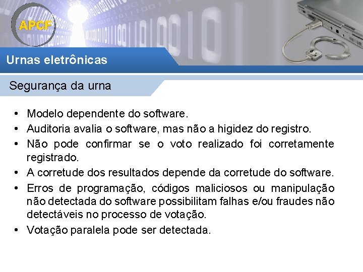 Urnas eletrônicas Segurança da urna • Modelo dependente do software. • Auditoria avalia o