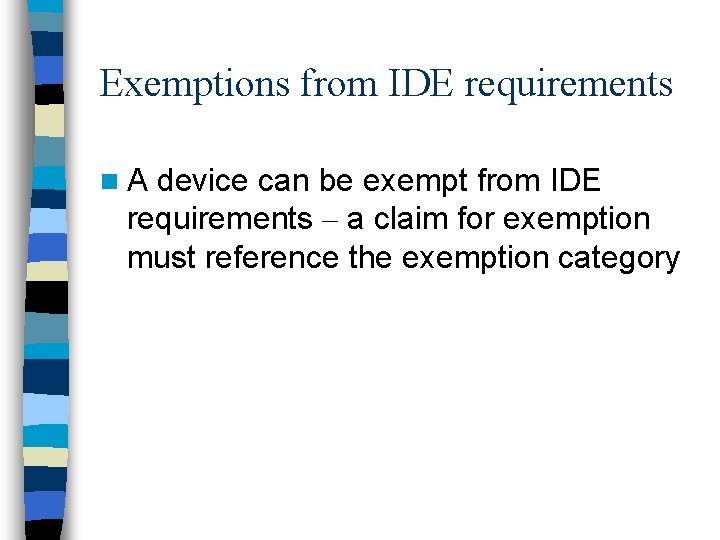 Exemptions from IDE requirements n. A device can be exempt from IDE requirements –