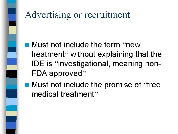 Advertising or recruitment n Must not include the term “new treatment” without explaining that