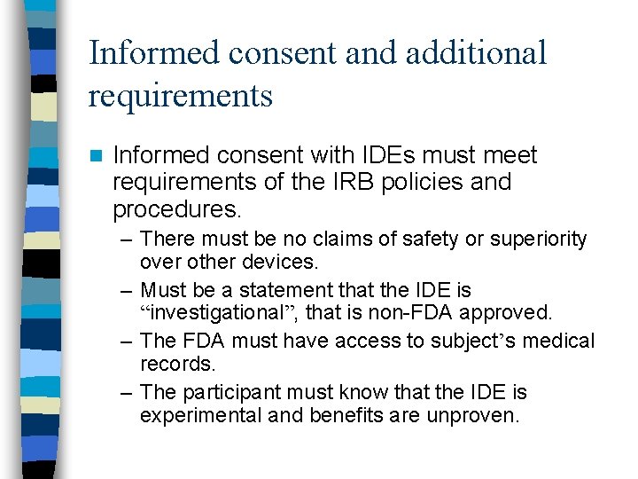Informed consent and additional requirements n Informed consent with IDEs must meet requirements of