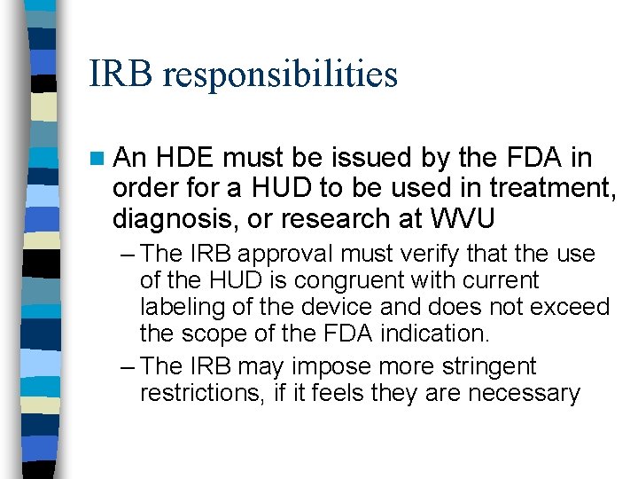 IRB responsibilities n An HDE must be issued by the FDA in order for