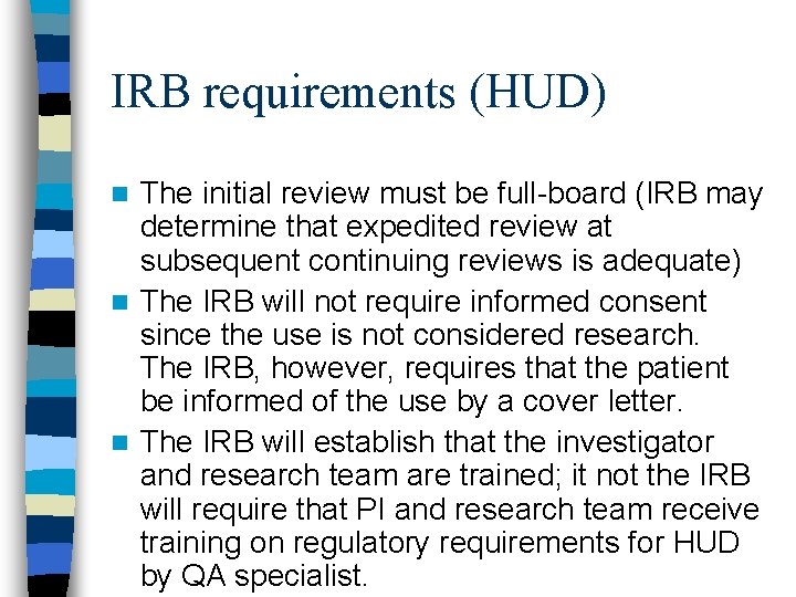 IRB requirements (HUD) The initial review must be full-board (IRB may determine that expedited