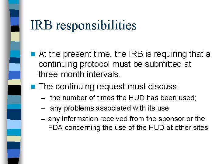 IRB responsibilities At the present time, the IRB is requiring that a continuing protocol