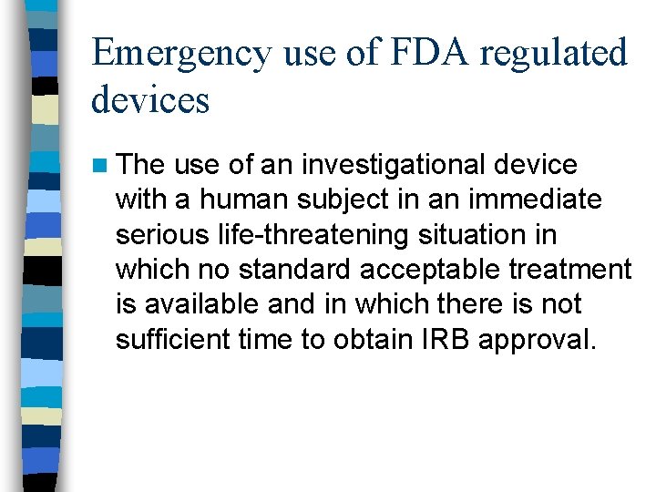 Emergency use of FDA regulated devices n The use of an investigational device with