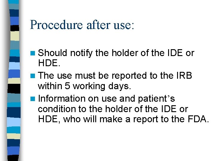 Procedure after use: n Should notify the holder of the IDE or HDE. n