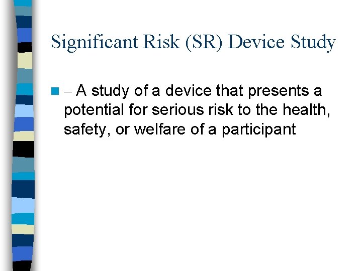Significant Risk (SR) Device Study A study of a device that presents a potential