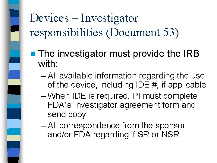 Devices – Investigator responsibilities (Document 53) n The investigator must provide the IRB with: