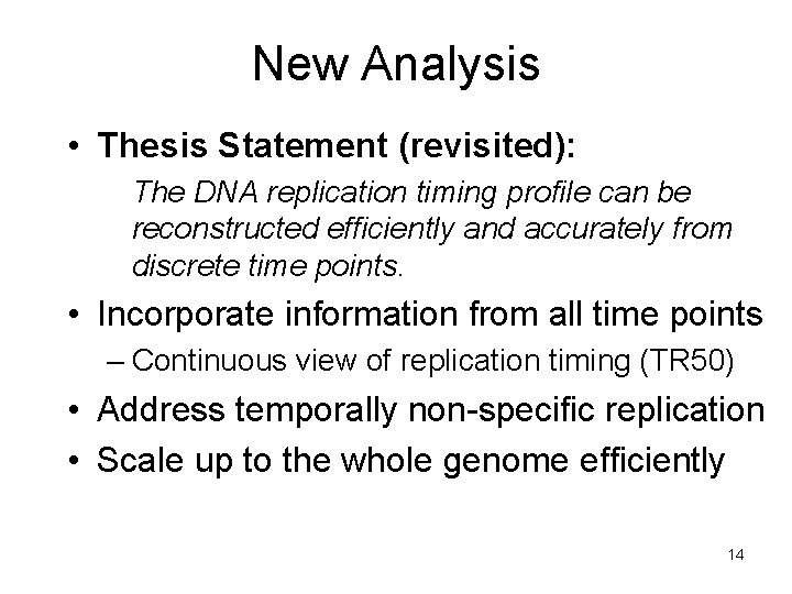 New Analysis • Thesis Statement (revisited): The DNA replication timing profile can be reconstructed New Analysis • Thesis Statement (revisited): The DNA replication timing profile can be reconstructed
