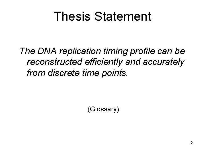 Thesis Statement The DNA replication timing profile can be reconstructed efficiently and accurately from Thesis Statement The DNA replication timing profile can be reconstructed efficiently and accurately from
