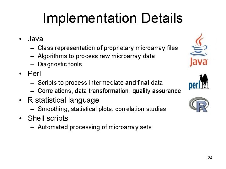 Implementation Details • Java – Class representation of proprietary microarray files – Algorithms to Implementation Details • Java – Class representation of proprietary microarray files – Algorithms to