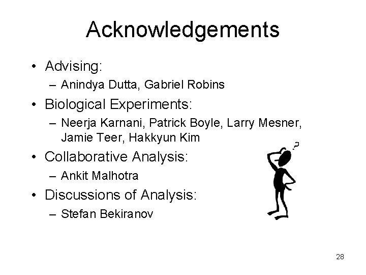 Acknowledgements • Advising: – Anindya Dutta, Gabriel Robins • Biological Experiments: – Neerja Karnani, Acknowledgements • Advising: – Anindya Dutta, Gabriel Robins • Biological Experiments: – Neerja Karnani,