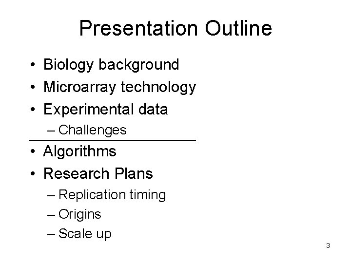 Presentation Outline • Biology background • Microarray technology • Experimental data – Challenges • Presentation Outline • Biology background • Microarray technology • Experimental data – Challenges •