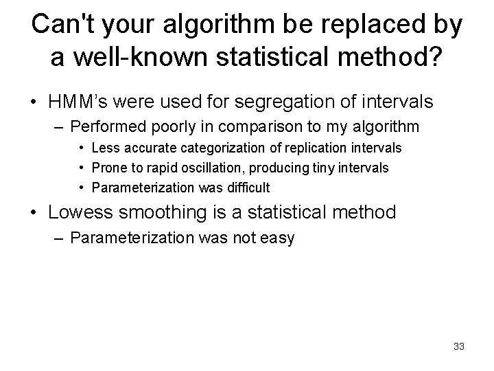 Can't your algorithm be replaced by a well-known statistical method? • HMM’s were used Can't your algorithm be replaced by a well-known statistical method? • HMM’s were used