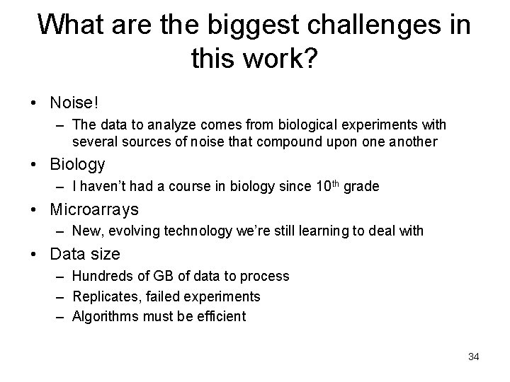 What are the biggest challenges in this work? • Noise! – The data to What are the biggest challenges in this work? • Noise! – The data to