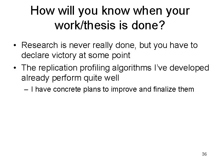 How will you know when your work/thesis is done? • Research is never really How will you know when your work/thesis is done? • Research is never really