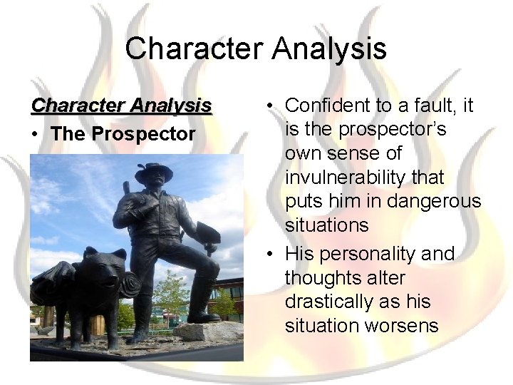 Character Analysis • The Prospector • Confident to a fault, it is the prospector’s