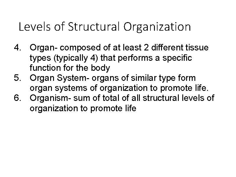 Levels of Structural Organization 4. Organ- composed of at least 2 different tissue types