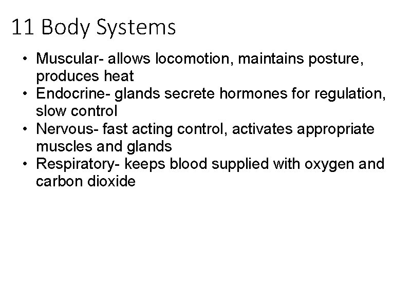 11 Body Systems • Muscular- allows locomotion, maintains posture, produces heat • Endocrine- glands