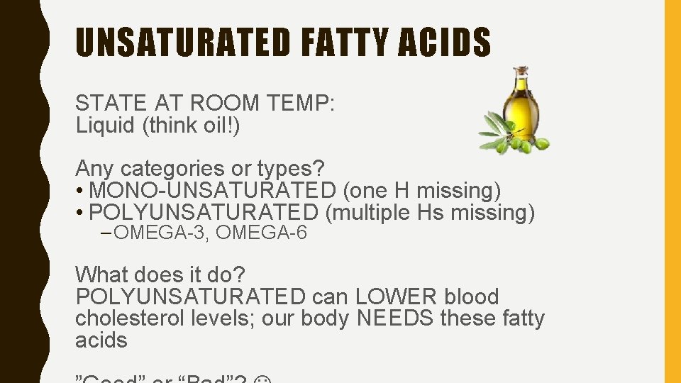 UNSATURATED FATTY ACIDS STATE AT ROOM TEMP: Liquid (think oil!) Any categories or types?