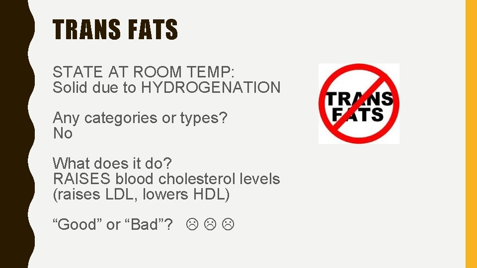 TRANS FATS STATE AT ROOM TEMP: Solid due to HYDROGENATION Any categories or types?