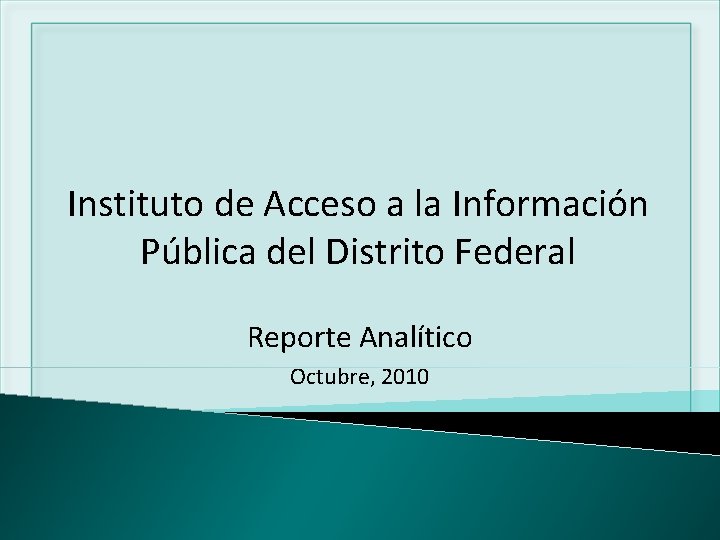 Instituto de Acceso a la Información Pública del Distrito Federal Reporte Analítico Octubre, 2010