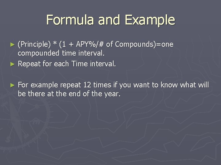 Formula and Example (Principle) * (1 + APY%/# of Compounds)=one compounded time interval. ►