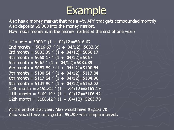 Example Alex has a money market that has a 4% APY that gets compounded