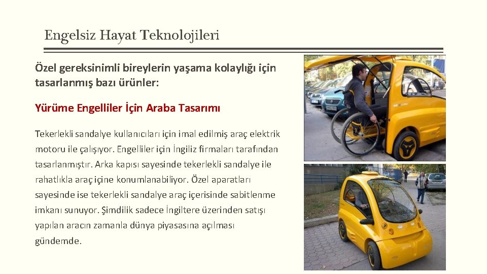 Engelsiz Hayat Teknolojileri Özel gereksinimli bireylerin yaşama kolaylığı için tasarlanmış bazı ürünler: Yürüme Engelliler