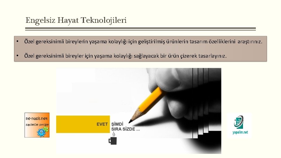 Engelsiz Hayat Teknolojileri • Özel gereksinimli bireylerin yaşama kolaylığı için geliştirilmiş ürünlerin tasarım özelliklerini