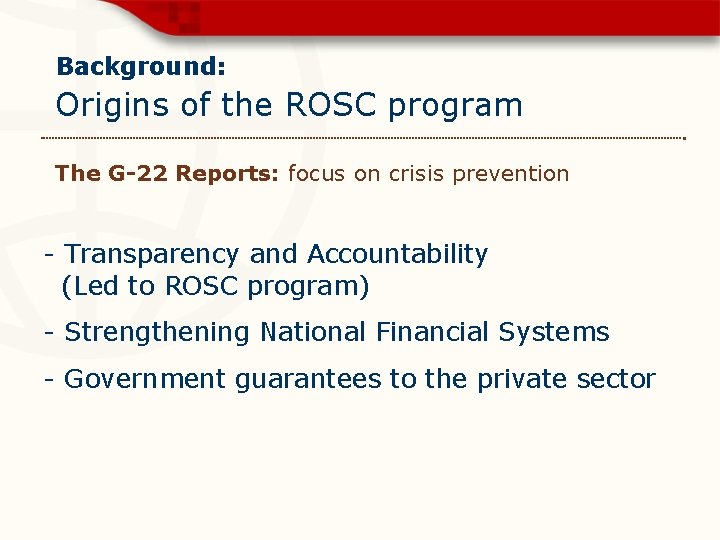Background: Origins of the ROSC program The G-22 Reports: focus on crisis prevention -