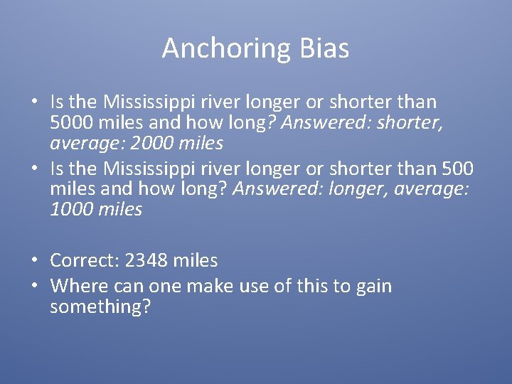 Anchoring Bias • Is the Mississippi river longer or shorter than 5000 miles and