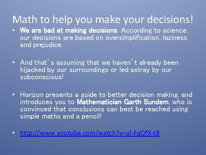 Math to help you make your decisions! • We are bad at making decisions.