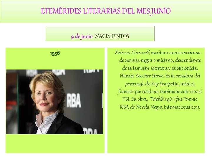 EFEMÉRIDES LITERARIAS DEL MES JUNIO 9 de junio NACIMIENTOS 1956 Patricia Cornwell, escritora norteamericana