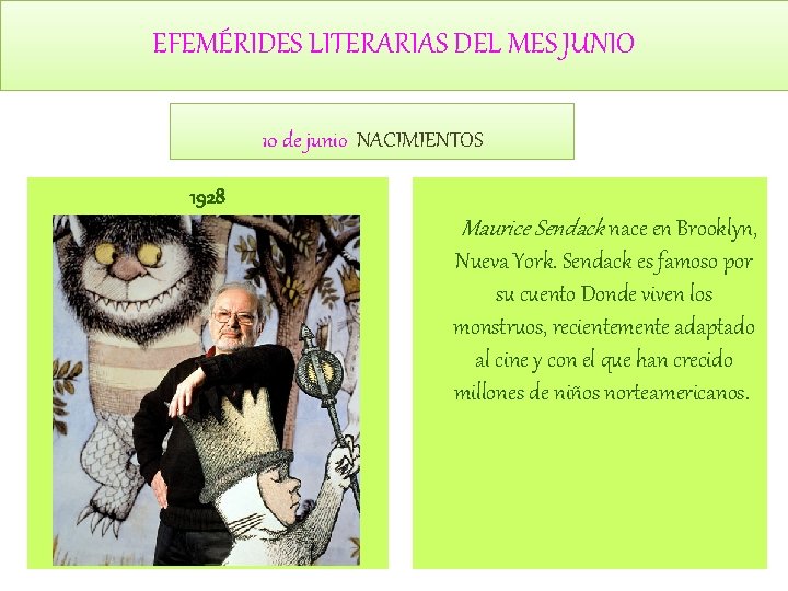 EFEMÉRIDES LITERARIAS DEL MES JUNIO 10 de junio NACIMIENTOS 1928 Maurice Sendack nace en