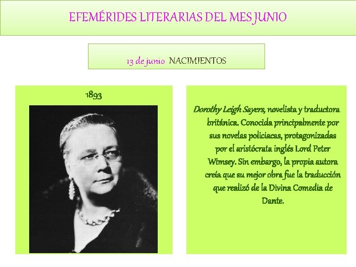 EFEMÉRIDES LITERARIAS DEL MES JUNIO 13 de junio NACIMIENTOS 1893 Dorothy Leigh Sayers, novelista EFEMÉRIDES LITERARIAS DEL MES JUNIO 13 de junio NACIMIENTOS 1893 Dorothy Leigh Sayers, novelista
