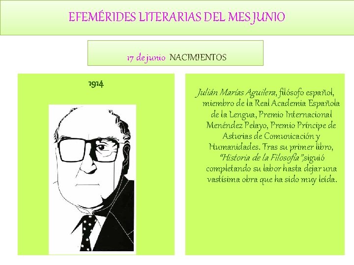 EFEMÉRIDES LITERARIAS DEL MES JUNIO 17 de junio NACIMIENTOS 1914 Julián Marías Aguilera, filósofo