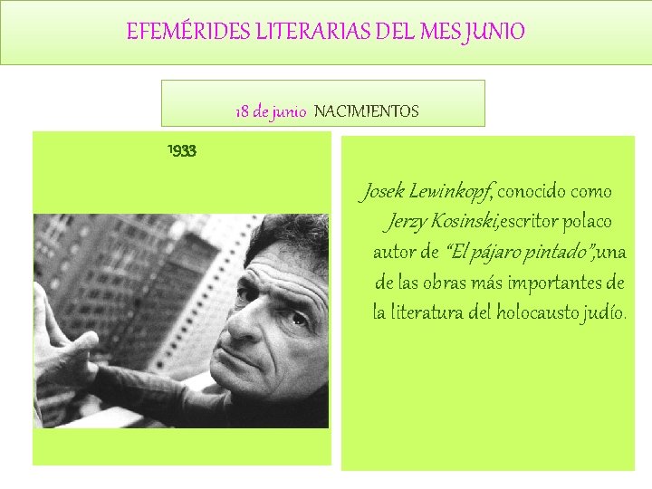 EFEMÉRIDES LITERARIAS DEL MES JUNIO 18 de junio NACIMIENTOS 1933 Josek Lewinkopf, conocido como EFEMÉRIDES LITERARIAS DEL MES JUNIO 18 de junio NACIMIENTOS 1933 Josek Lewinkopf, conocido como