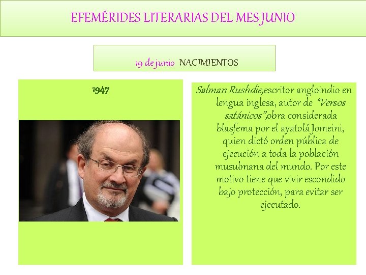 EFEMÉRIDES LITERARIAS DEL MES JUNIO 19 de junio NACIMIENTOS 1947 Salman Rushdie, escritor angloindio